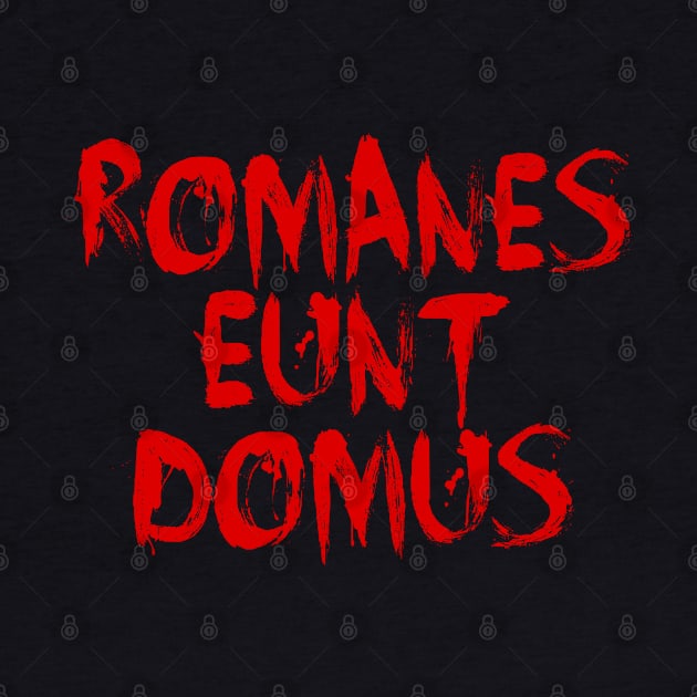 ROMANES EUNT DOMUS Incorrect "Romans, go home" in Latin by bpcreate